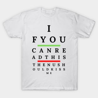 Funny Eye Test Chart For Ophthalmologist-If You Can Read This Then Kiss Me T-Shirt